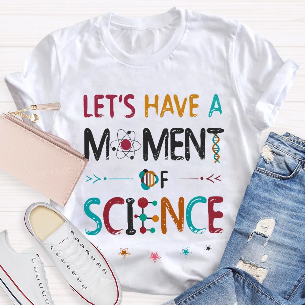 Let's Have A Moment Of Science Colorful Pattern Teacher T-shirt