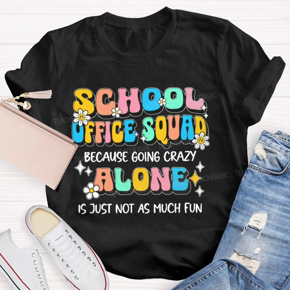 School Office Squad Alone Is Just Not As Much Fun Teacher T-shirt