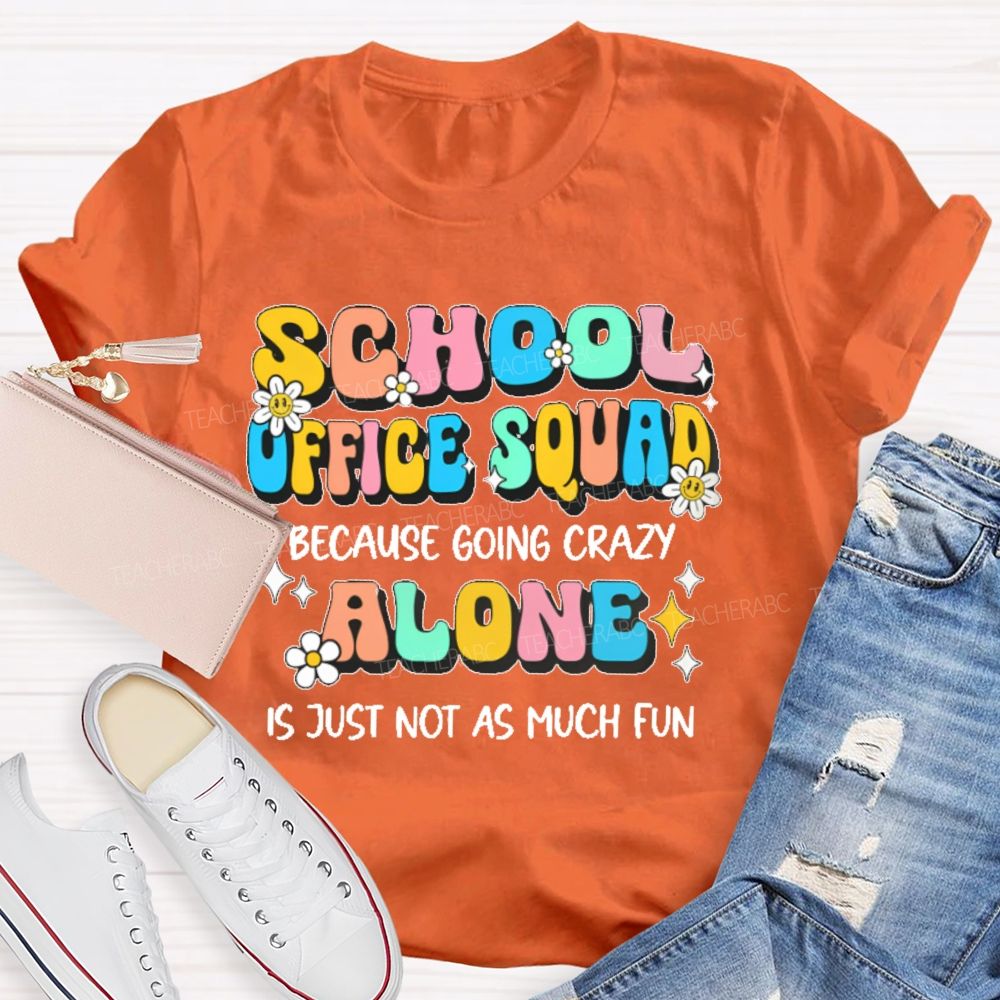 School Office Squad Alone Is Just Not As Much Fun Teacher T-shirt