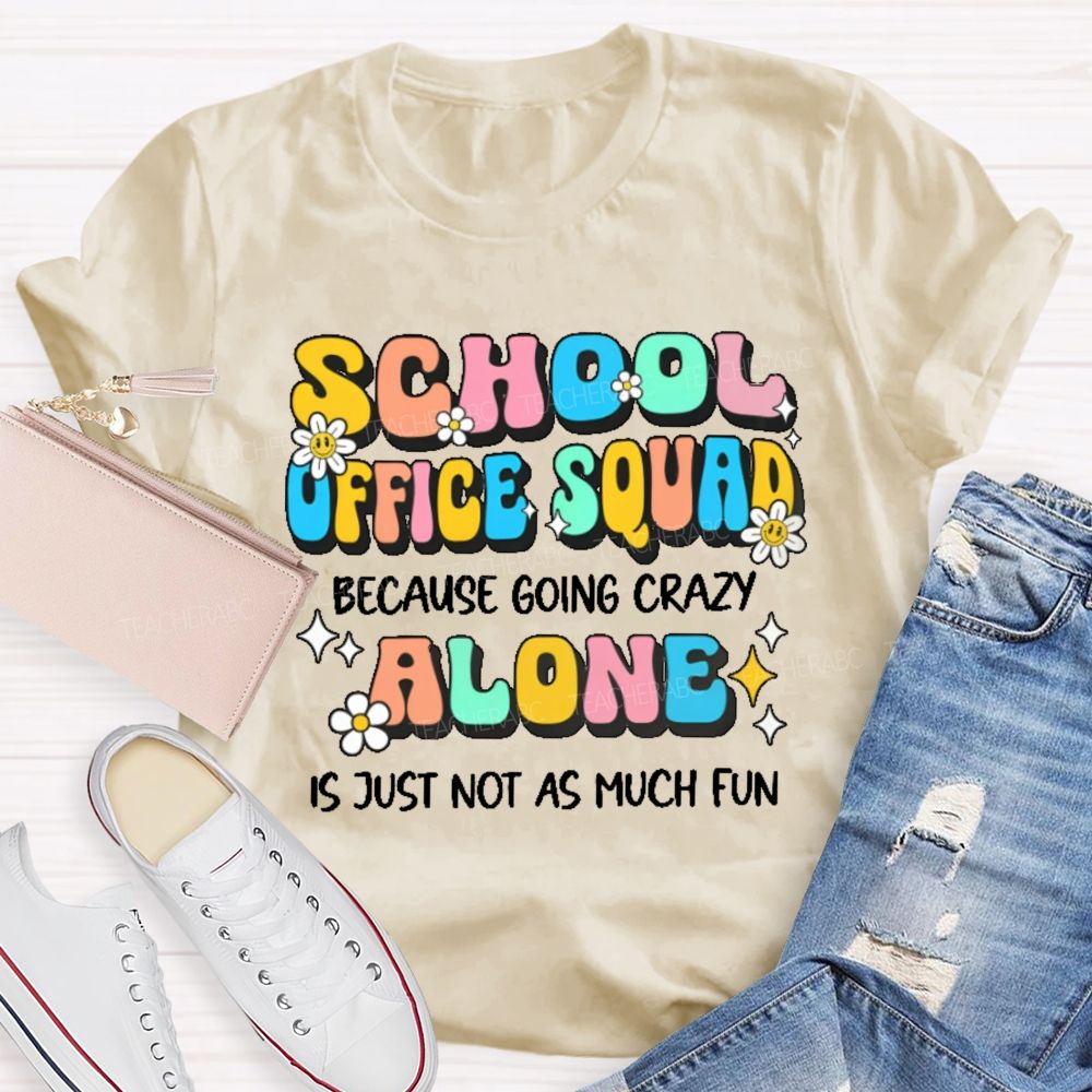 School Office Squad Alone Is Just Not As Much Fun Teacher T-shirt