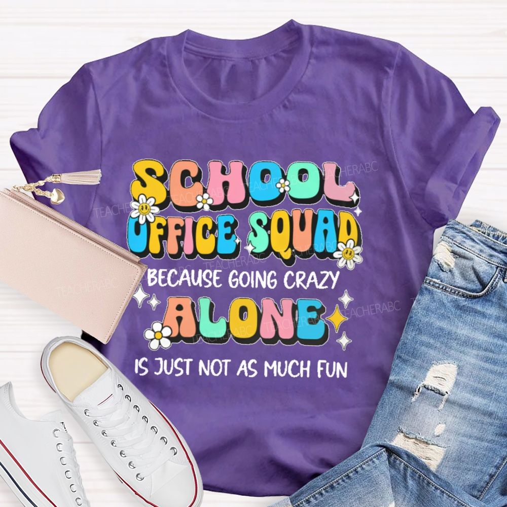 School Office Squad Alone Is Just Not As Much Fun Teacher T-shirt