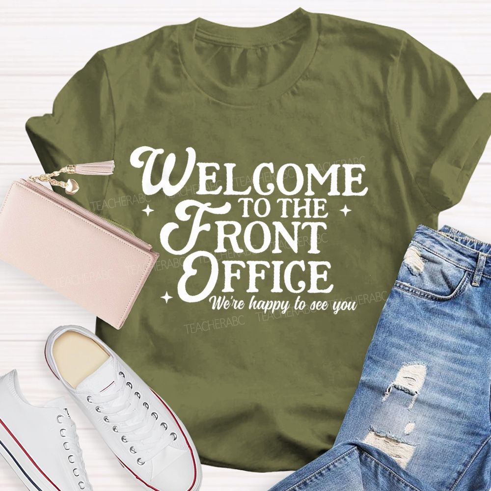 Welcome To The Front Office We're Happy To See You Teacher T-shirt