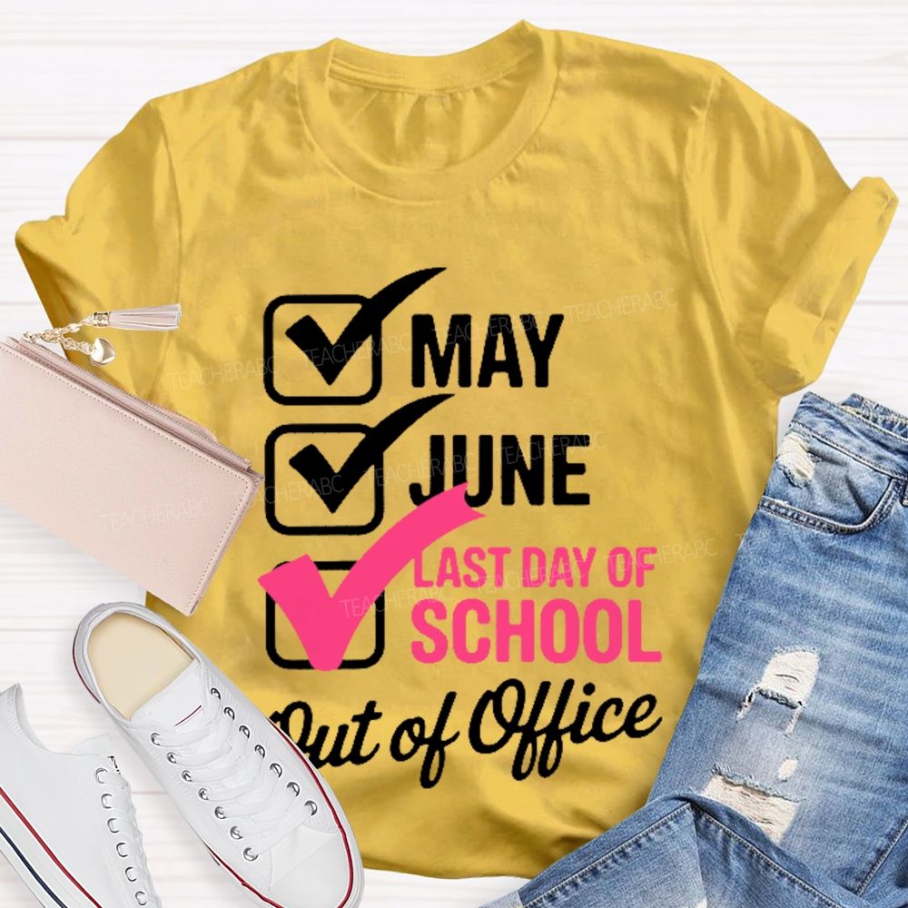 May June Last Day Of School Out Of Office Teacher T-shirt