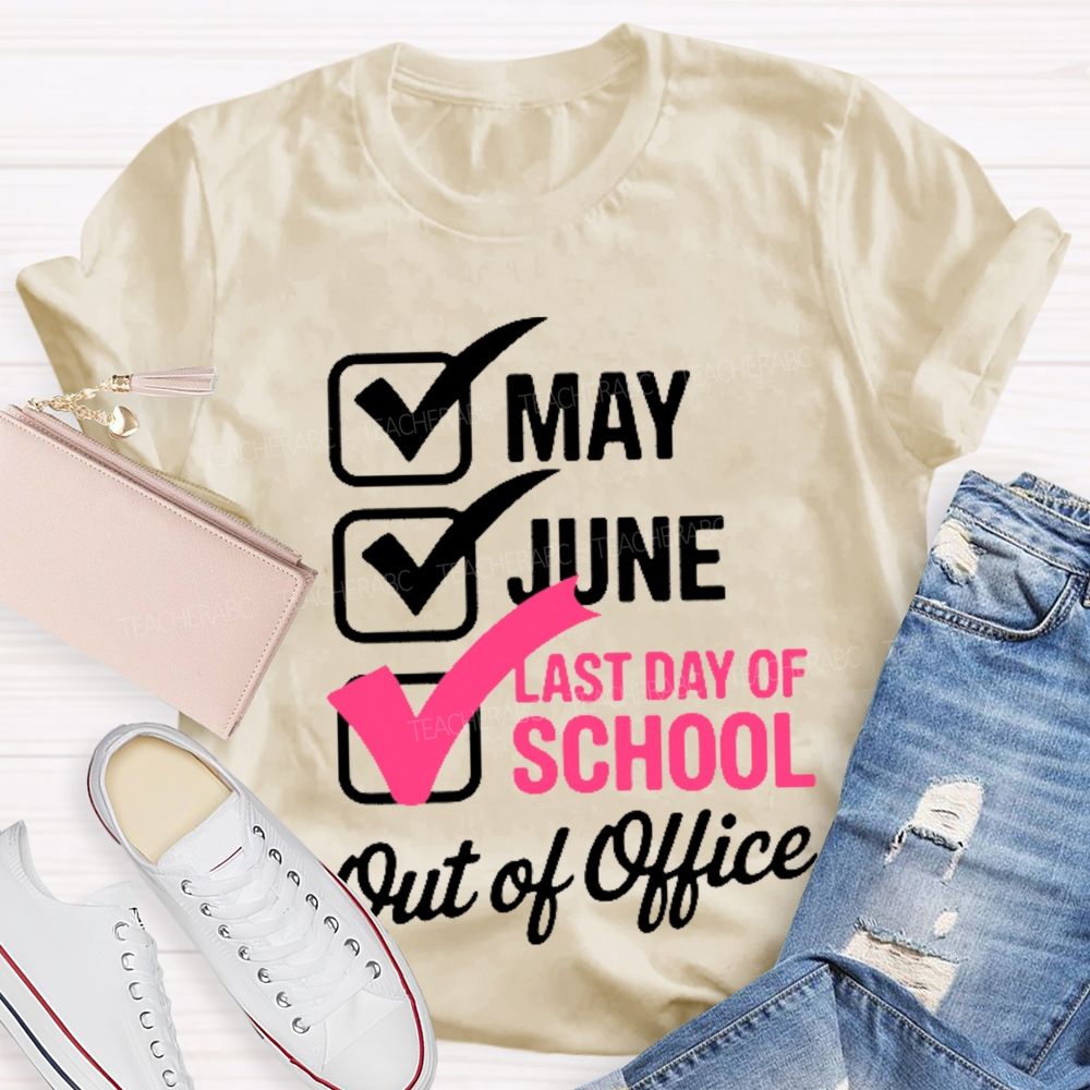 May June Last Day Of School Out Of Office Teacher T-shirt