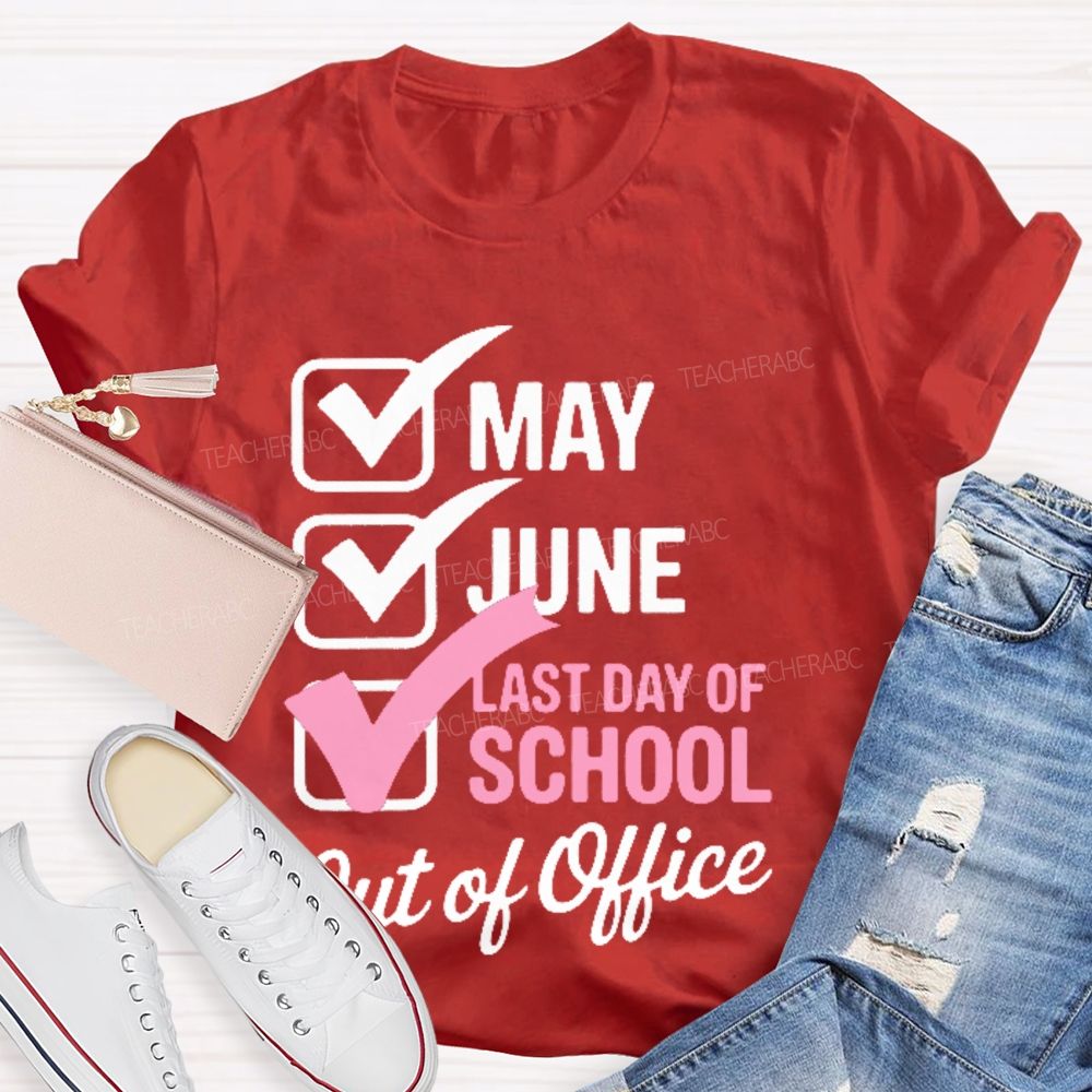 May June Last Day Of School Out Of Office Teacher T-shirt