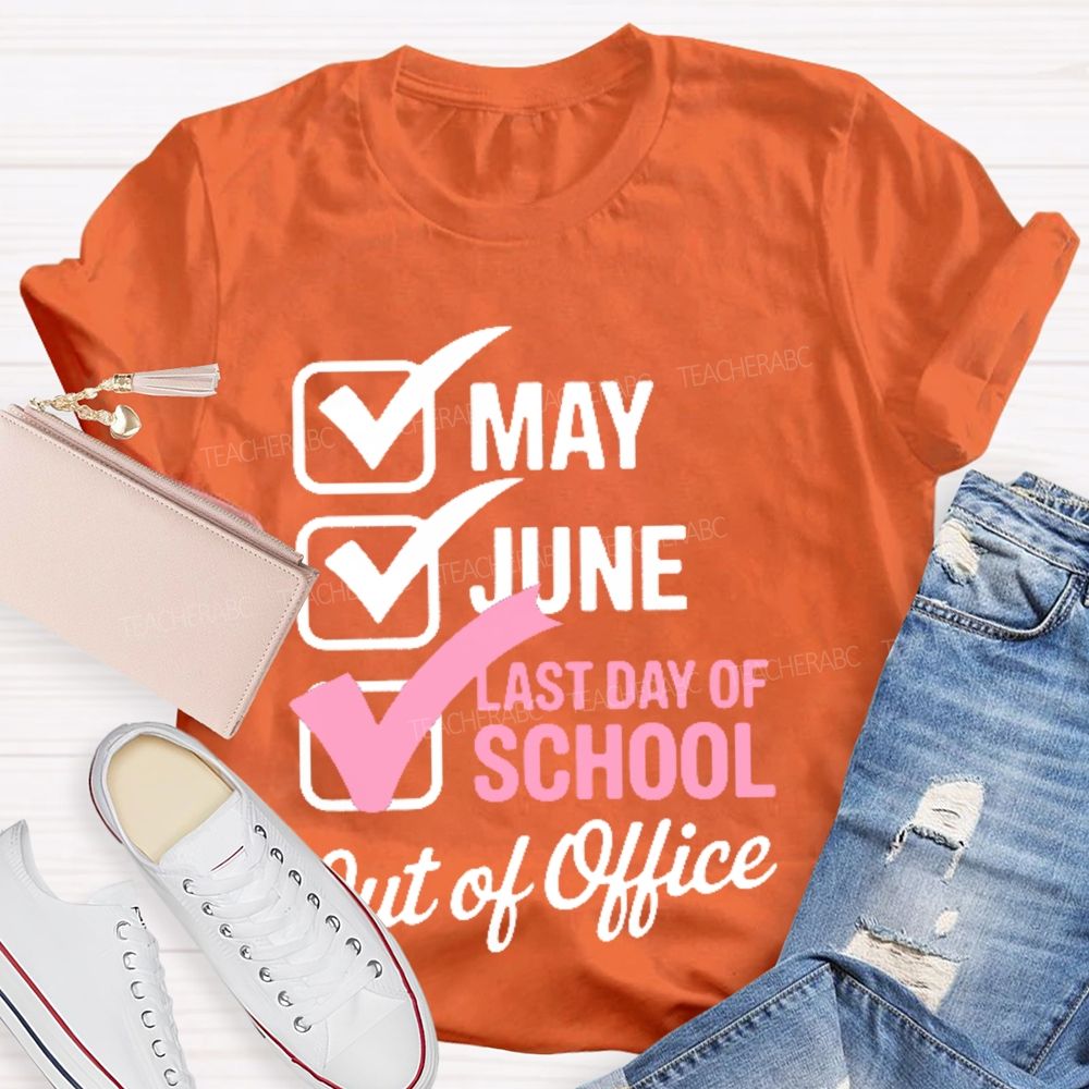 May June Last Day Of School Out Of Office Teacher T-shirt