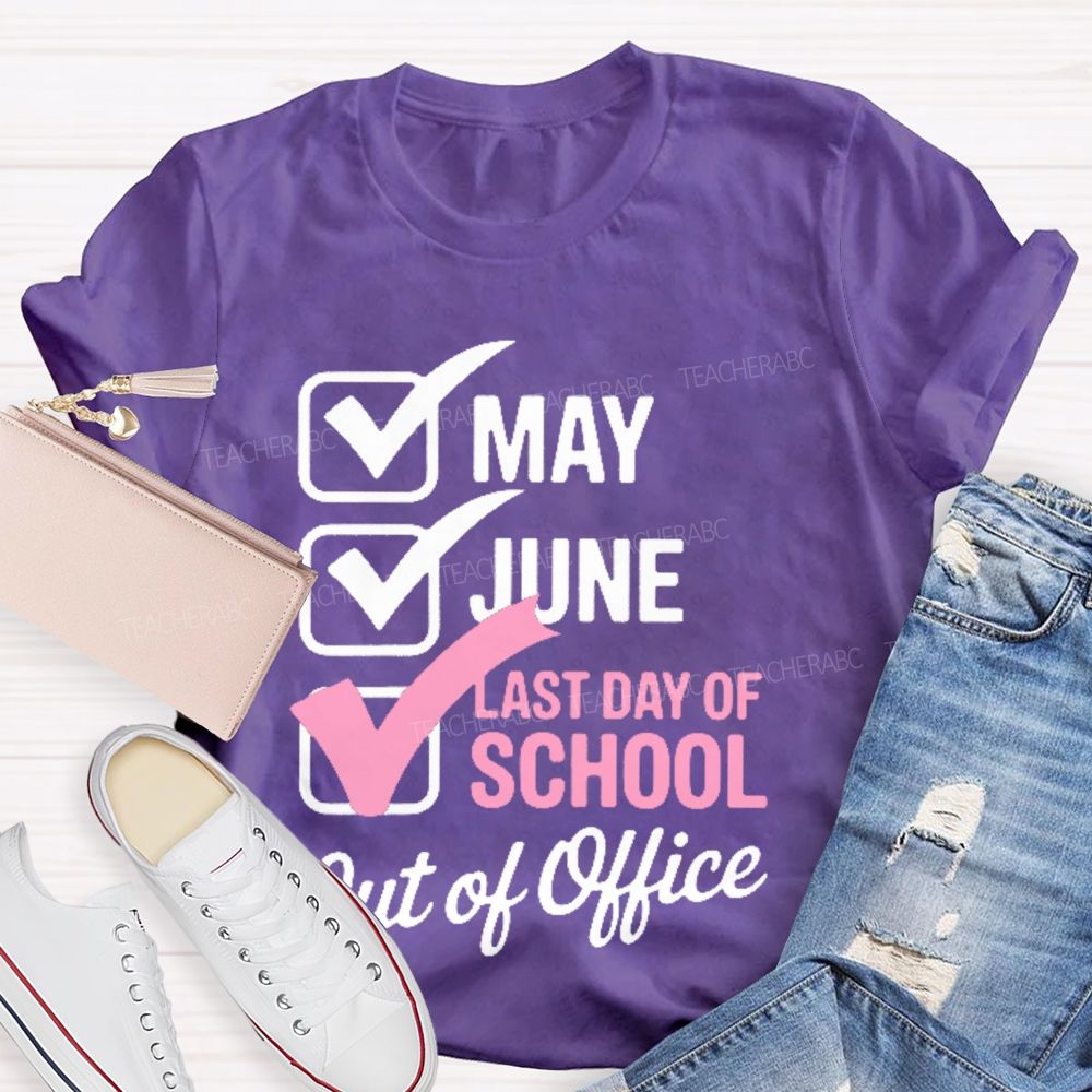 May June Last Day Of School Out Of Office Teacher T-shirt