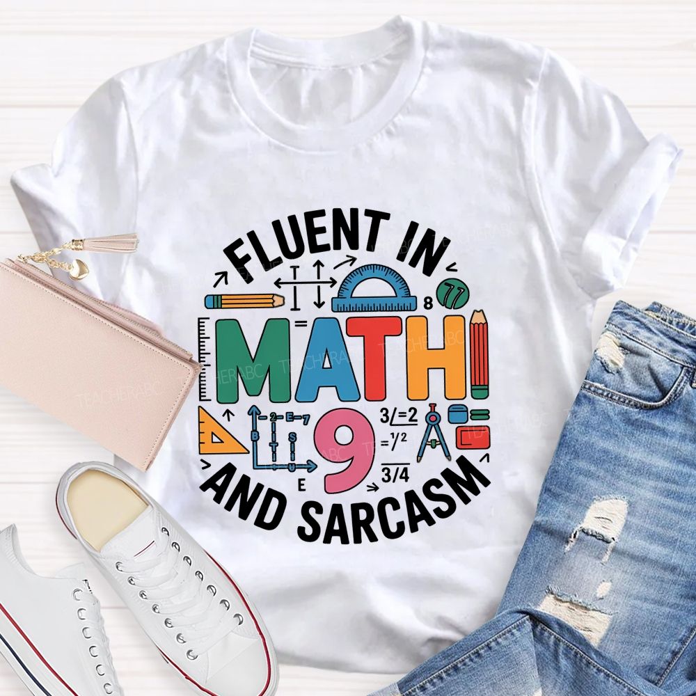 Fluent In Math And Sarcasm My Two Favorite Subjects Teacher T-shirt