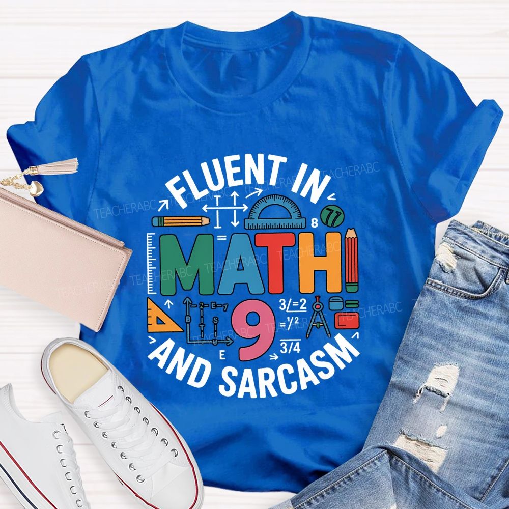 Fluent In Math And Sarcasm My Two Favorite Subjects Teacher T-shirt