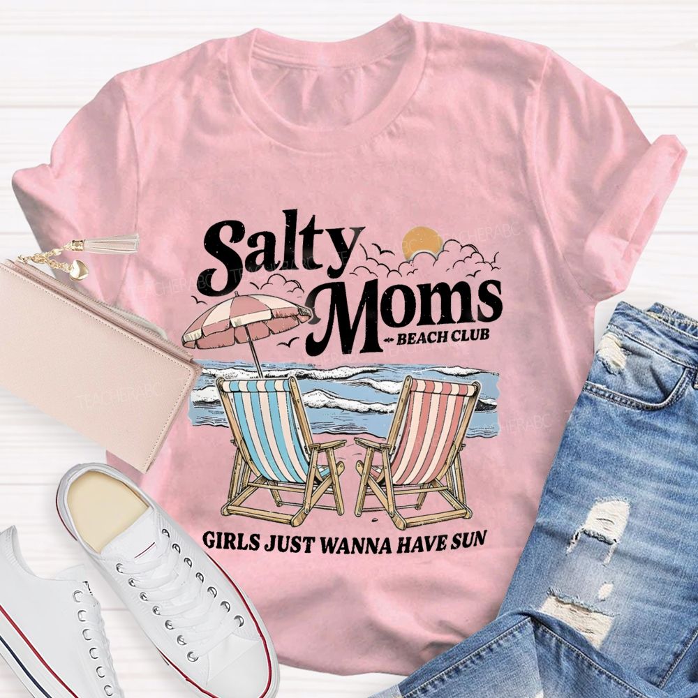 Salty Moms Club Girls Just Wanna Have Fun Teacher T-shirt
