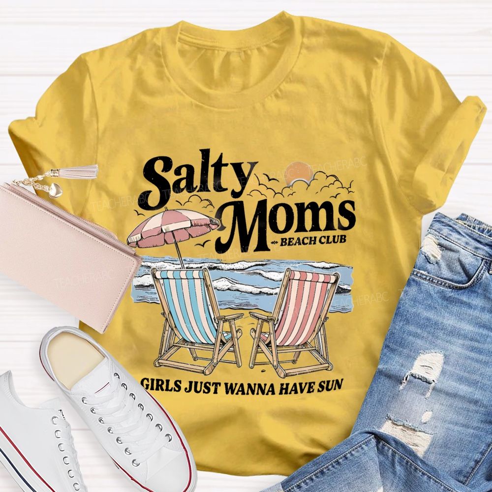 Salty Moms Club Girls Just Wanna Have Fun Teacher T-shirt
