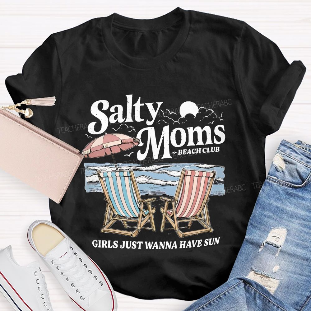Salty Moms Club Girls Just Wanna Have Fun Teacher T-shirt