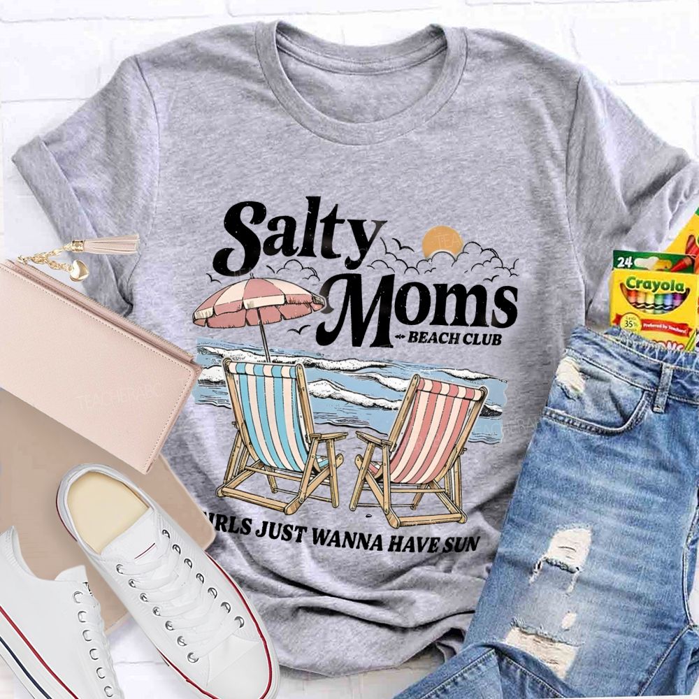 Salty Moms Club Girls Just Wanna Have Fun Teacher T-shirt
