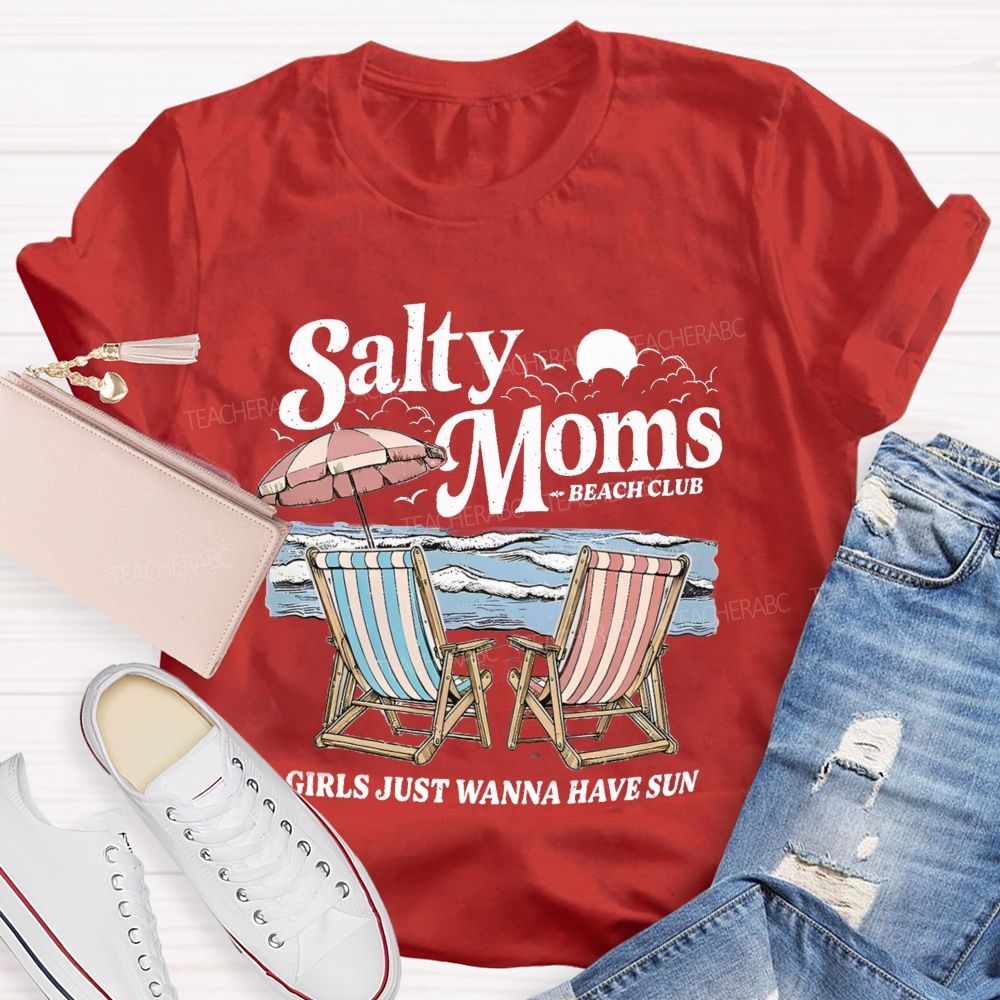 Salty Moms Club Girls Just Wanna Have Fun Teacher T-shirt
