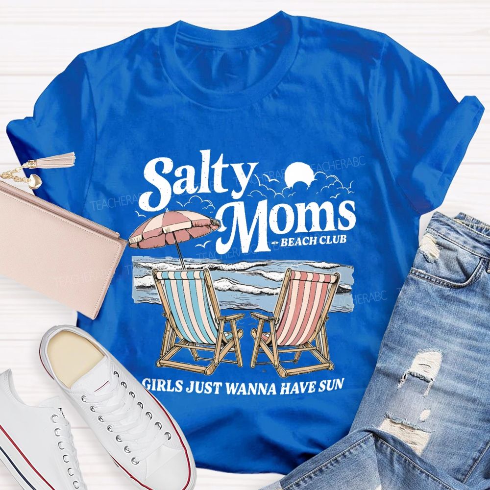 Salty Moms Club Girls Just Wanna Have Fun Teacher T-shirt