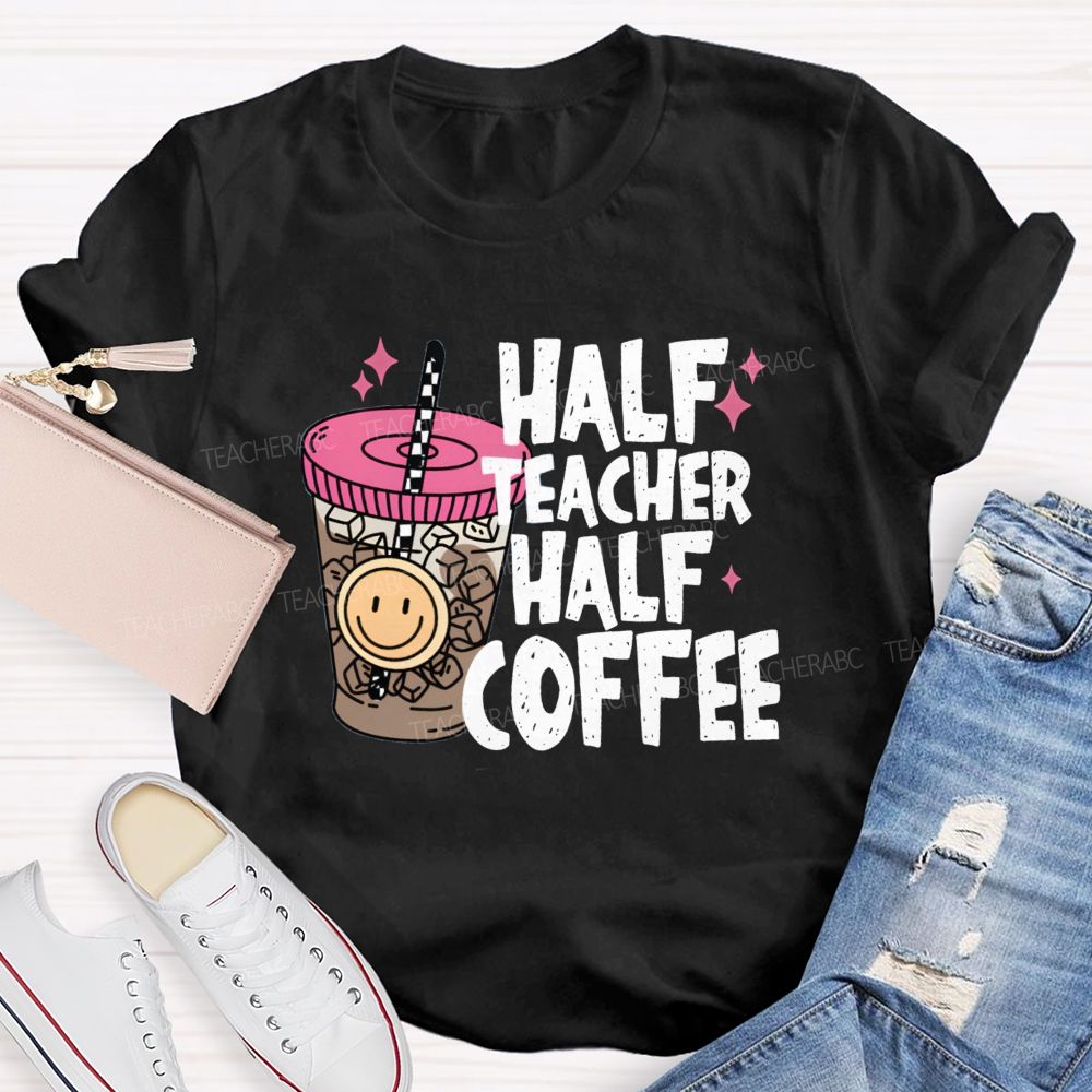 Half Teacher Half Coffee Ice Coffee Teacher T-Shirt