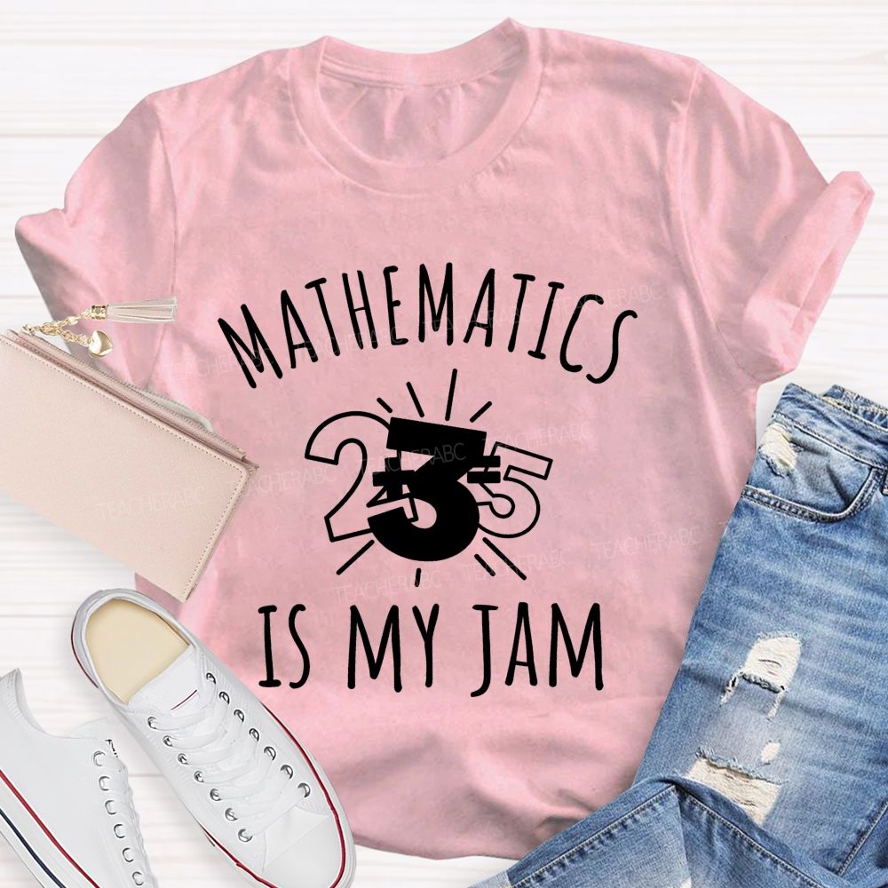 Mathematics Is My Jam One Problem At A Time Teacher T-shirt