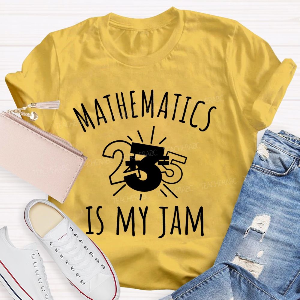 Mathematics Is My Jam One Problem At A Time Teacher T-shirt