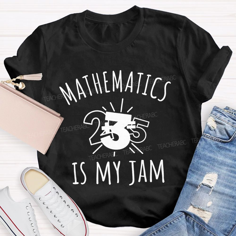 Mathematics Is My Jam One Problem At A Time Teacher T-shirt