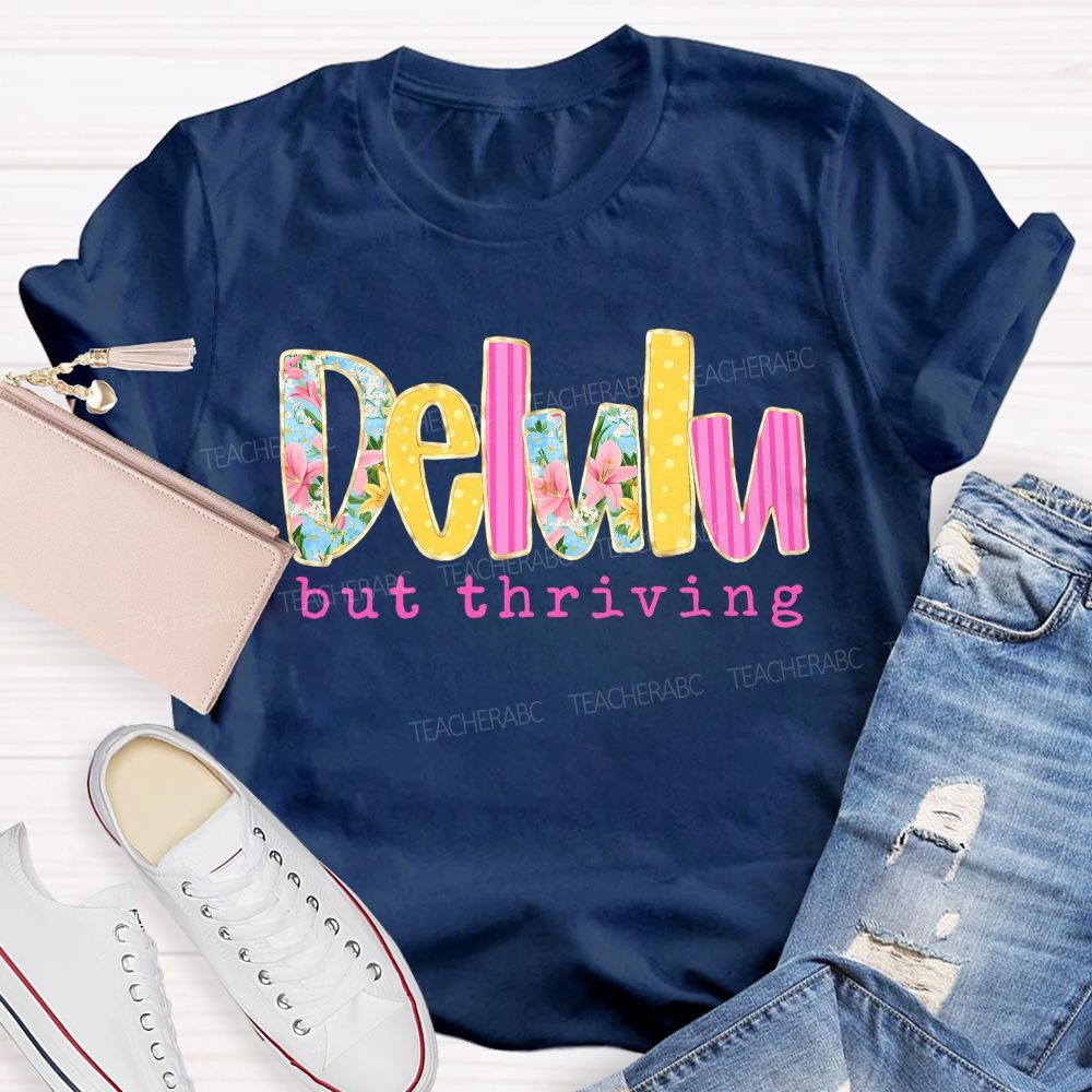 Delulu But Thriving Teacher T-shirt