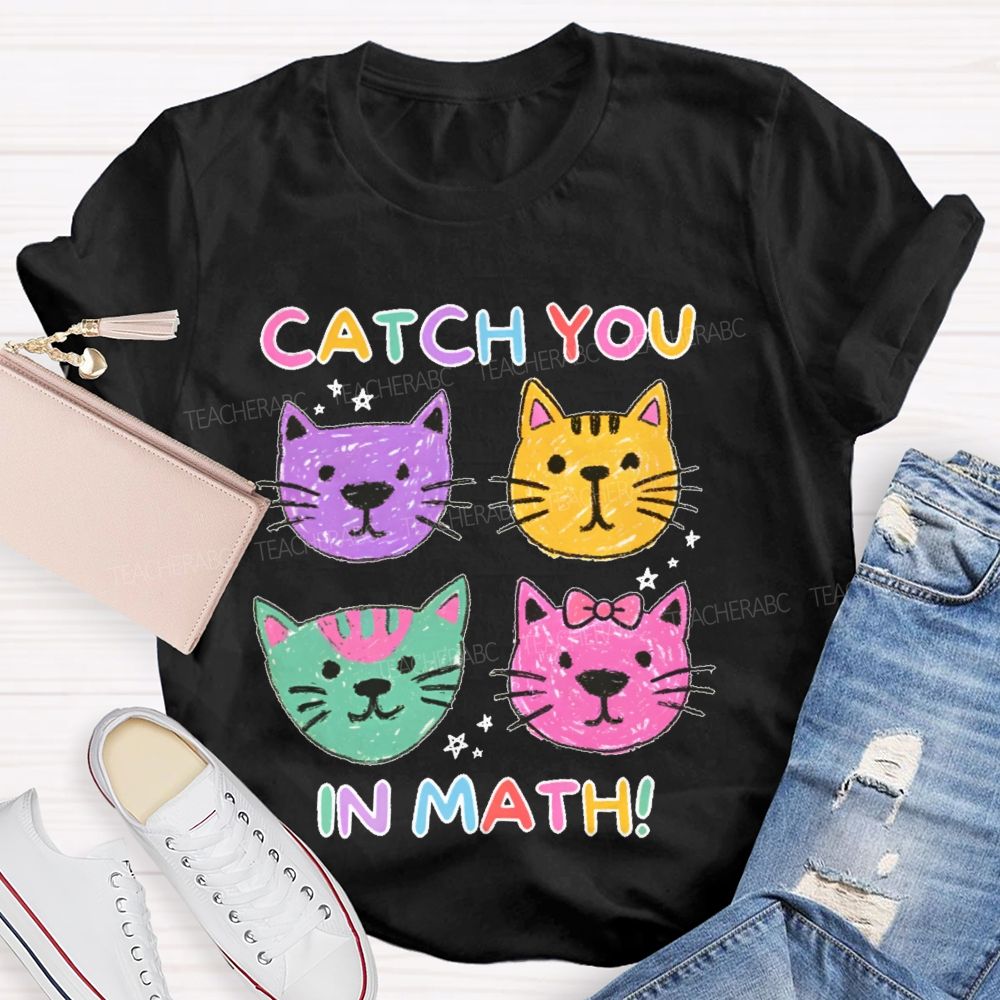Catch You In Math Teacher T-shirt