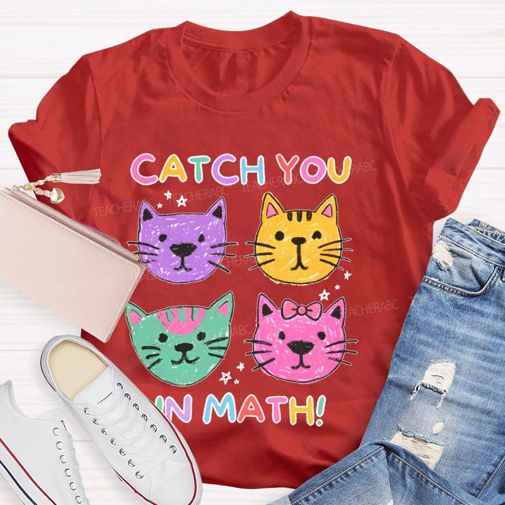 Catch You In Math Teacher T-shirt