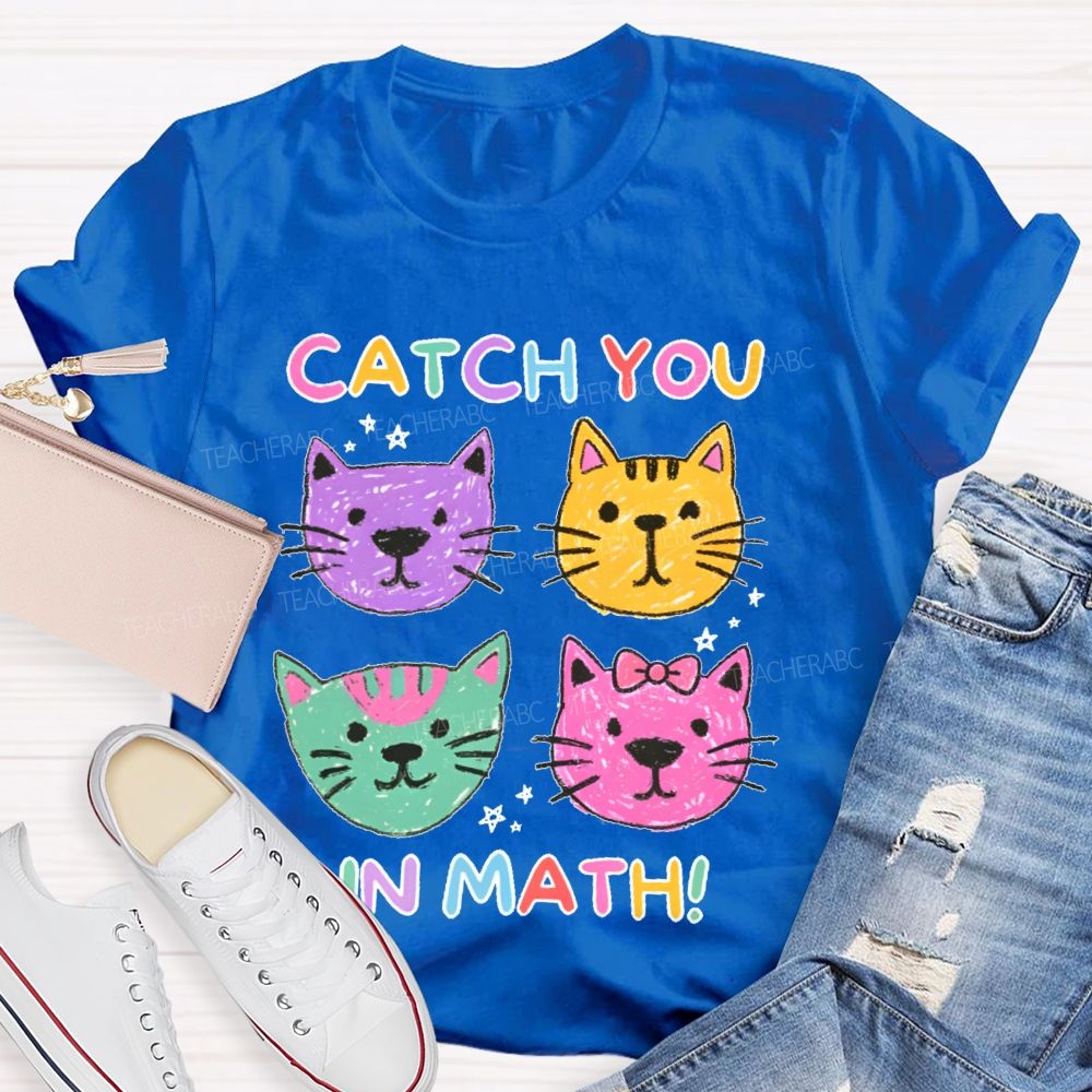 Catch You In Math Teacher T-shirt