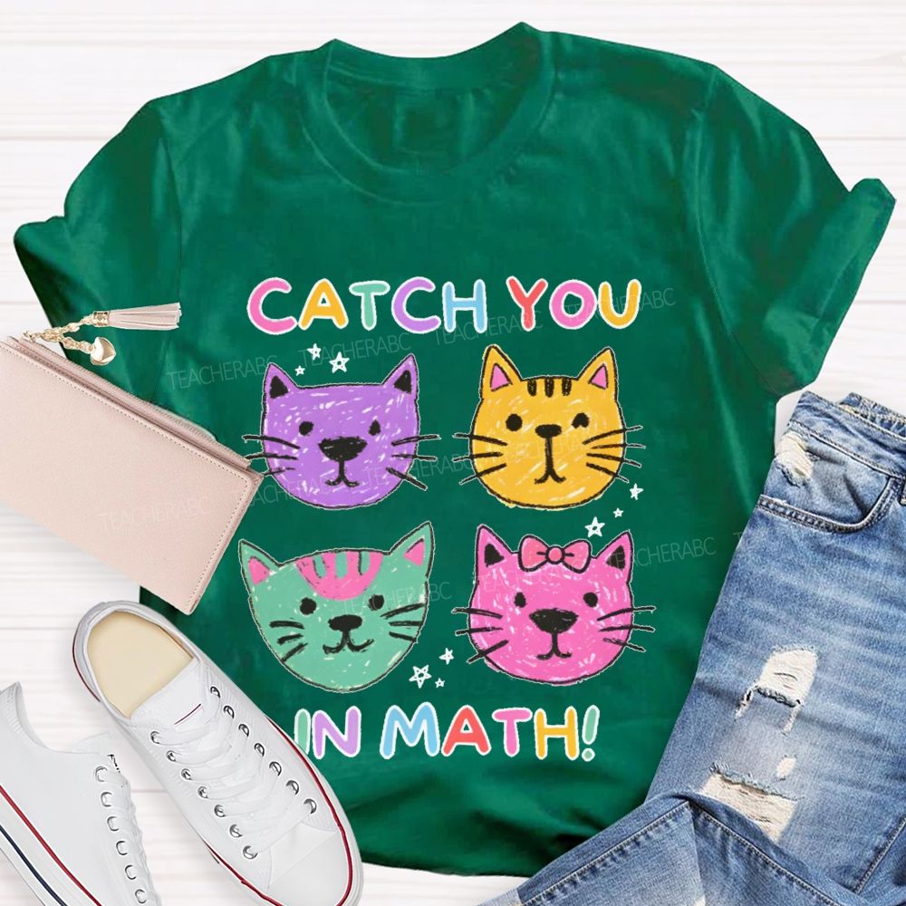 Catch You In Math Teacher T-shirt
