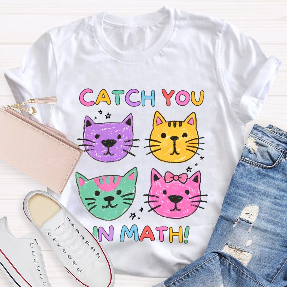 Catch You In Math Teacher T-shirt