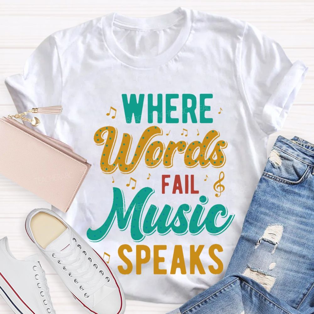 Where Words Fail Music Speaks Colorful Letters Teacher T-shirt