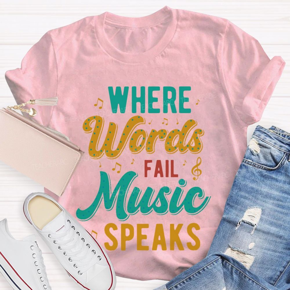 Where Words Fail Music Speaks Colorful Letters Teacher T-shirt