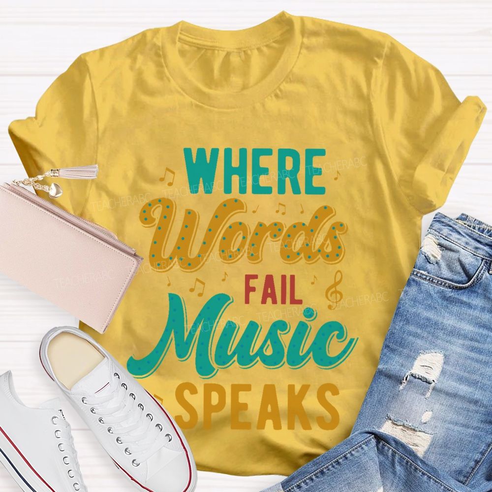 Where Words Fail Music Speaks Colorful Letters Teacher T-shirt