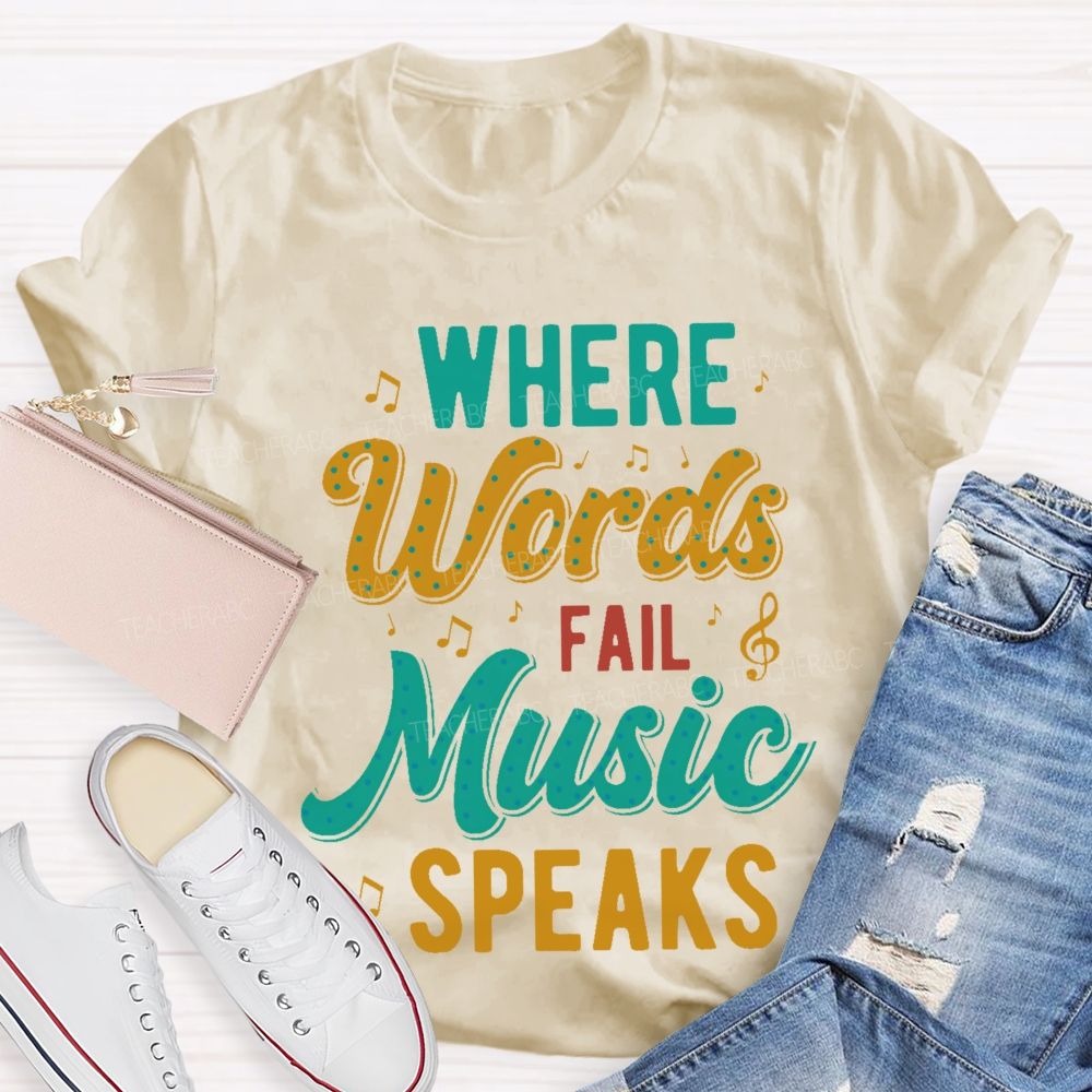 Where Words Fail Music Speaks Colorful Letters Teacher T-shirt