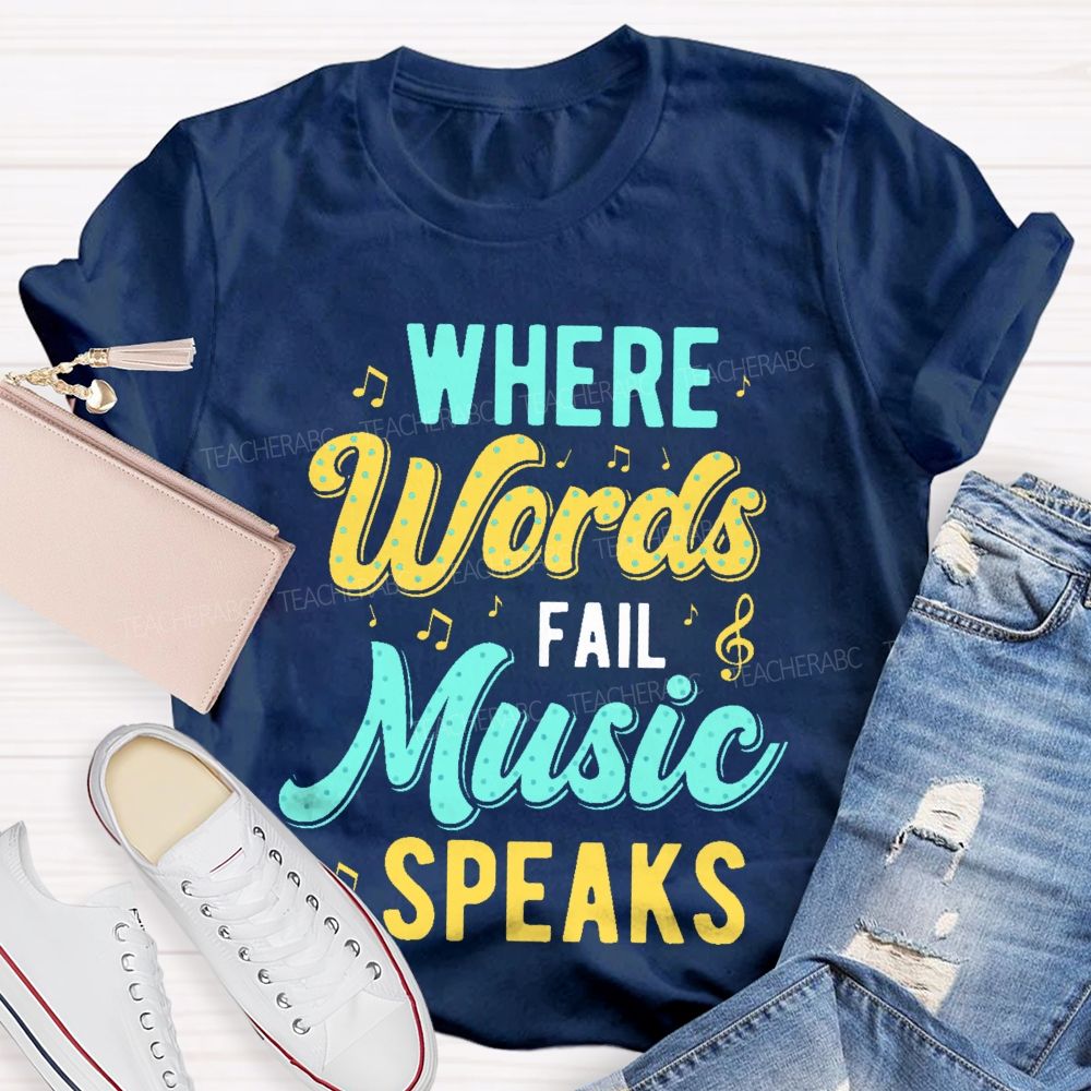 Where Words Fail Music Speaks Colorful Letters Teacher T-shirt