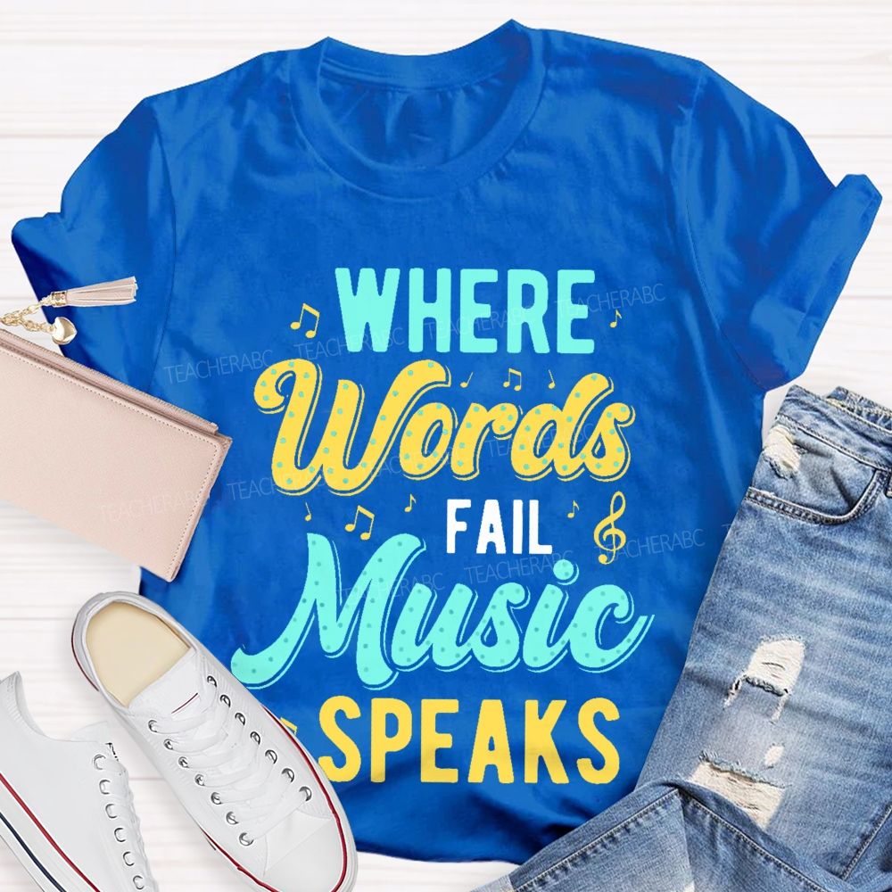 Where Words Fail Music Speaks Colorful Letters Teacher T-shirt