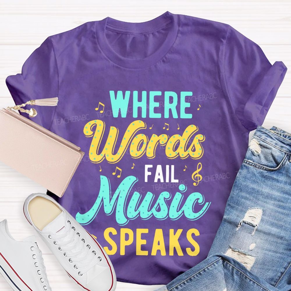 Where Words Fail Music Speaks Colorful Letters Teacher T-shirt