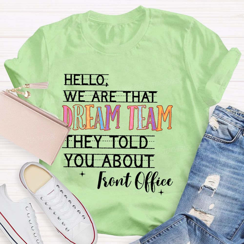 Hello We Are That Dream Team They Told You About Front Office Teacher T-shirt