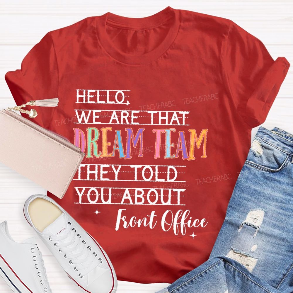 Hello We Are That Dream Team They Told You About Front Office Teacher T-shirt