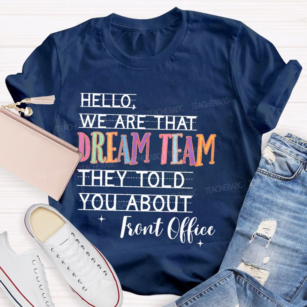 Hello We Are That Dream Team They Told You About Front Office Teacher T-shirt