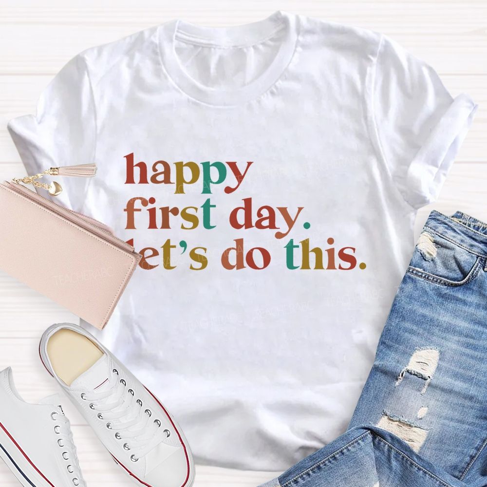 Happy First Day Let's Do This Colorful Letters Teacher T-shirt