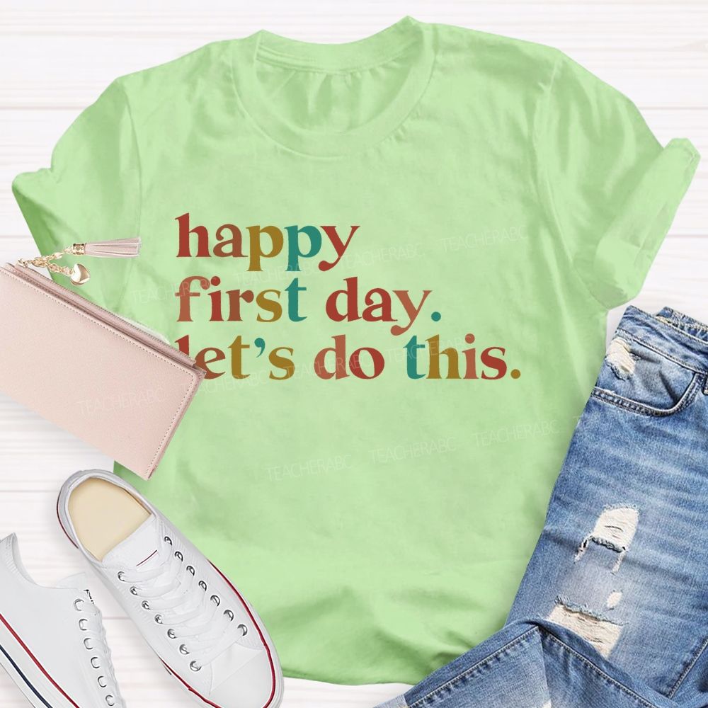 Happy First Day Let's Do This Colorful Letters Teacher T-shirt