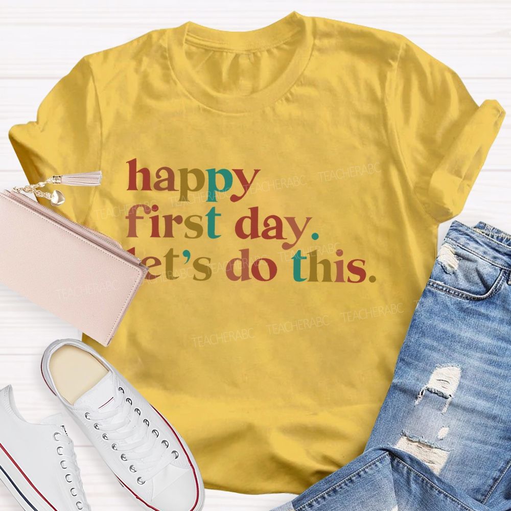 Happy First Day Let's Do This Colorful Letters Teacher T-shirt