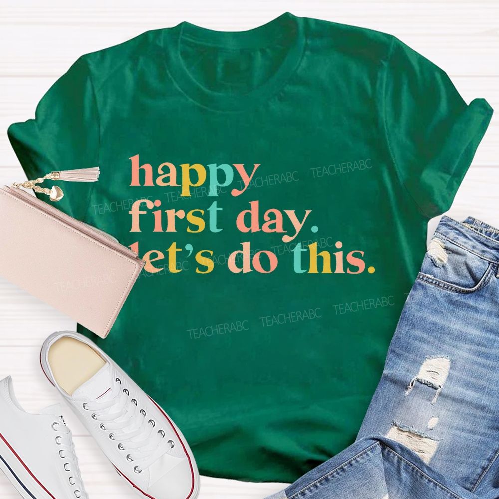 Happy First Day Let's Do This Colorful Letters Teacher T-shirt