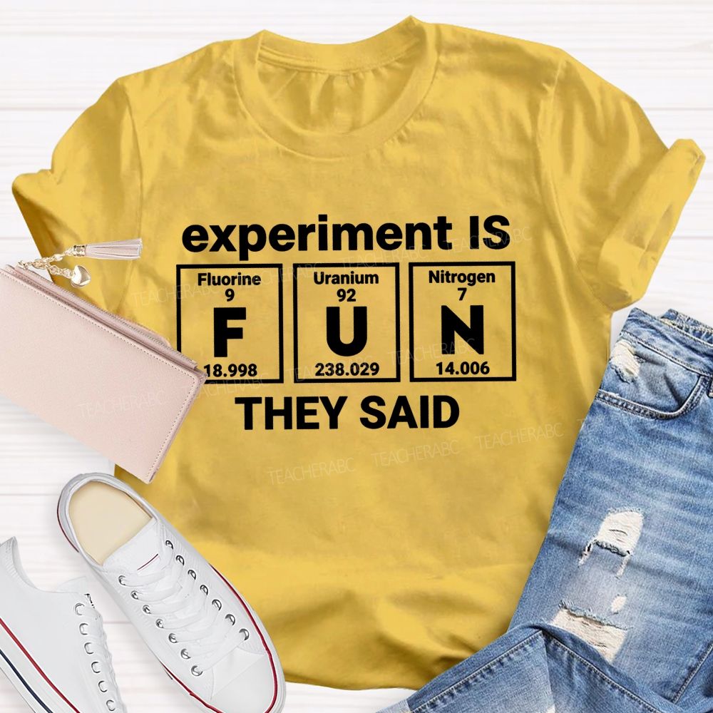 Experiment Is Fun They Said Science Teacher T-shirt