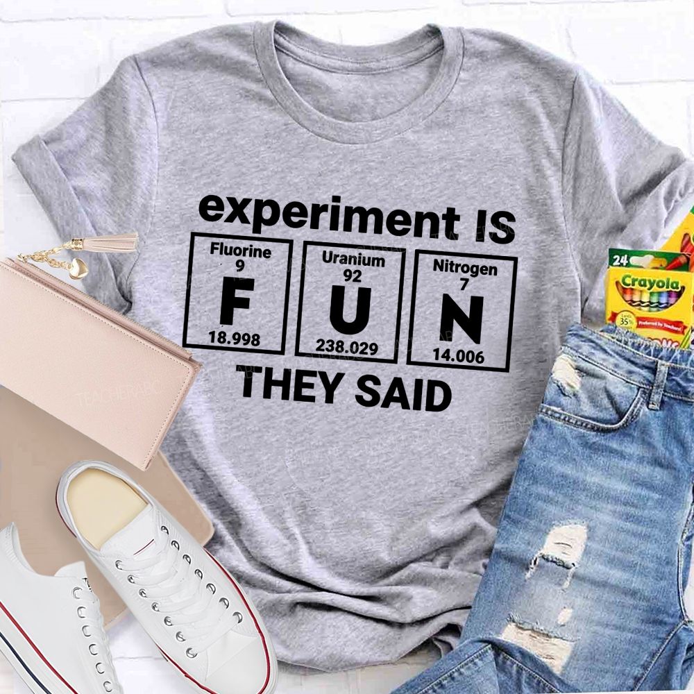 Experiment Is Fun They Said Science Teacher T-shirt