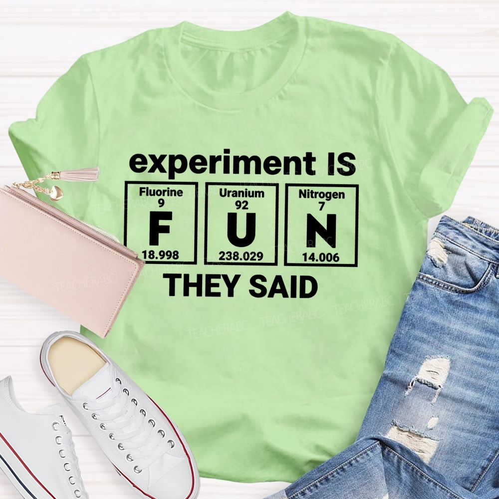 Experiment Is Fun They Said Science Teacher T-shirt
