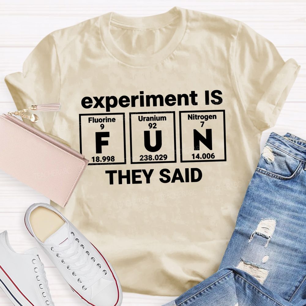 Experiment Is Fun They Said Science Teacher T-shirt