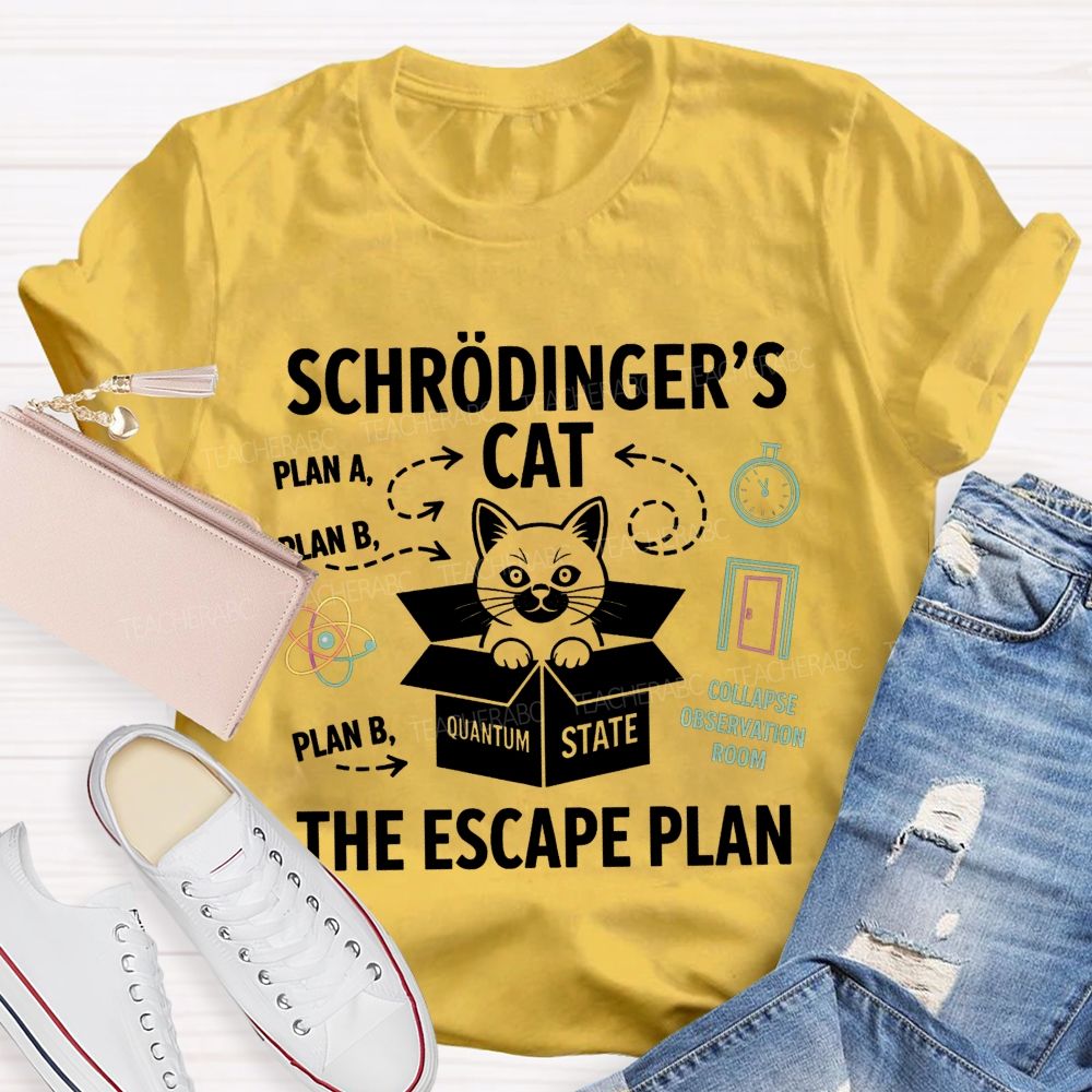SchröDinger'S Cat The Escape Plan Science Teacher T-shirt