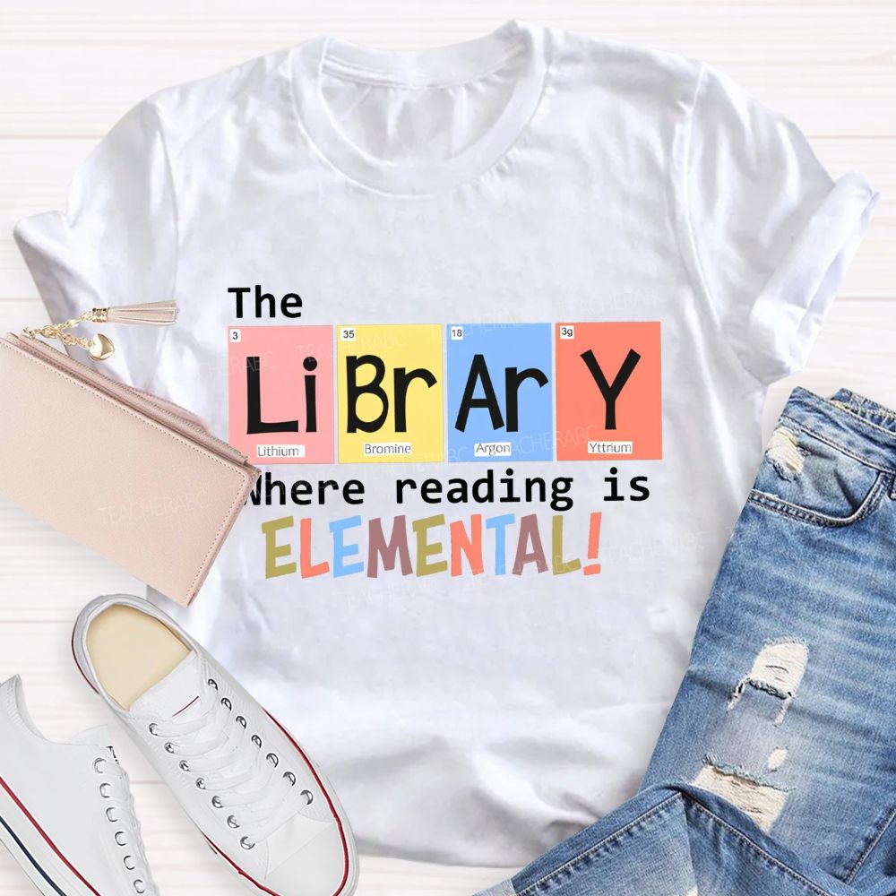 The Library Where Reading Is Elemental Science Teacher T-shirt