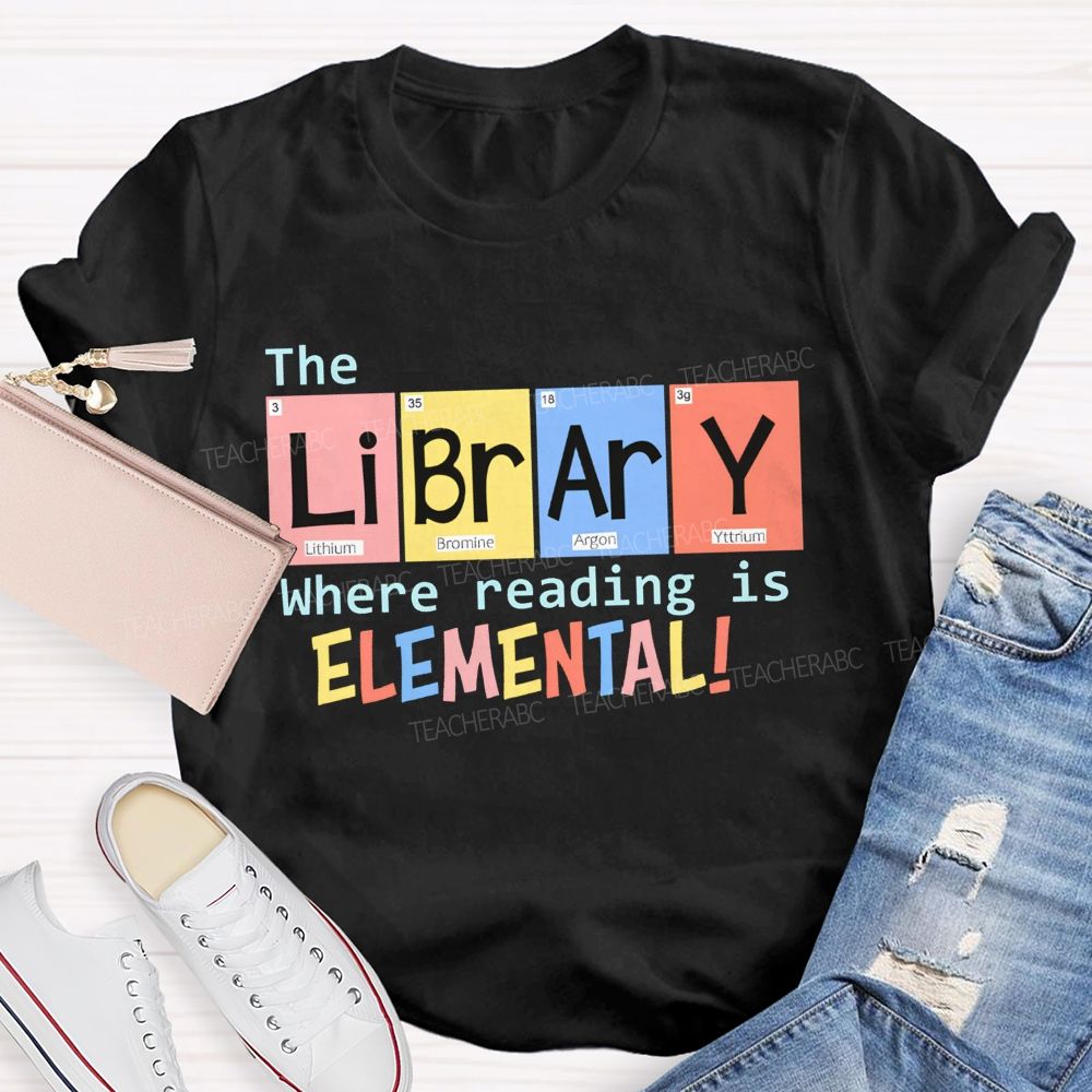The Library Where Reading Is Elemental Science Teacher T-shirt